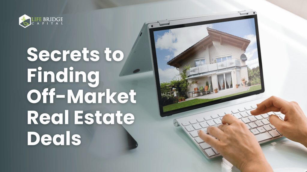 Secrets To Finding Off Market Real Estate Deals Life Bridge 3539